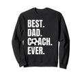 Best Dad Coach Ever Funny Soccer Sport Sweatshirt - Novelty Apparel Unisex - T-Shirt, Sweatshirt, Hoodie