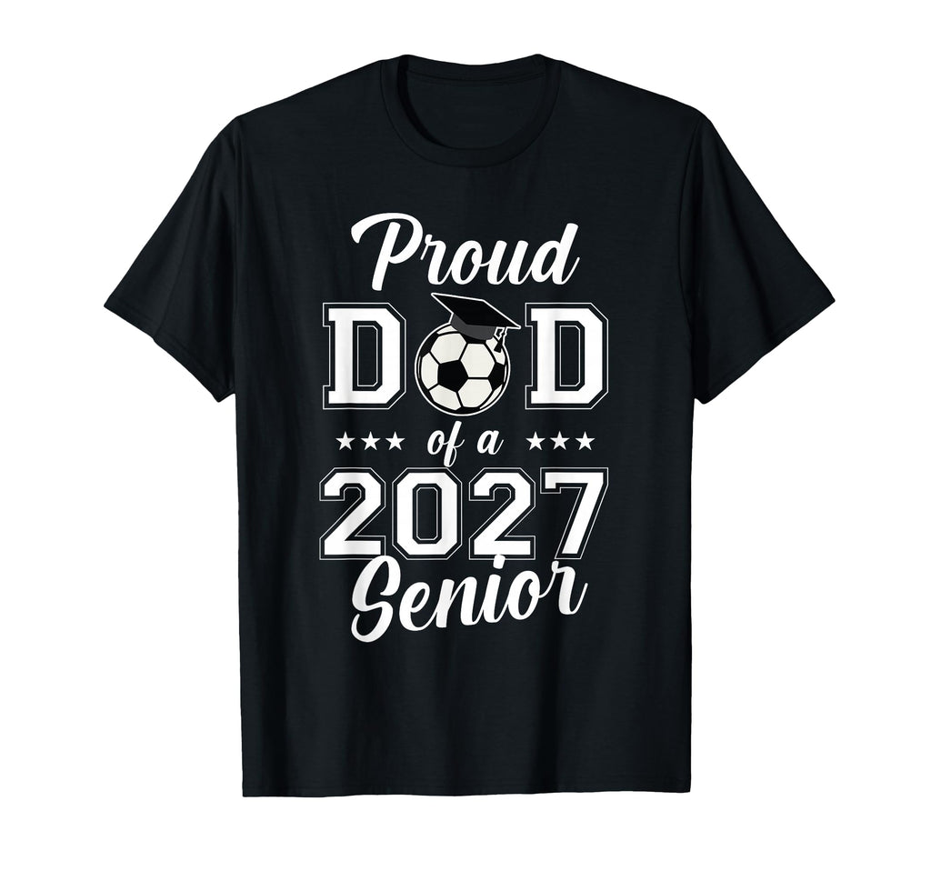 Proud Senior Dad Soccer Class 2027 T-Shirt - Fun Novelty Design for Adults - T-Shirt, Sweatshirt, Hoodie