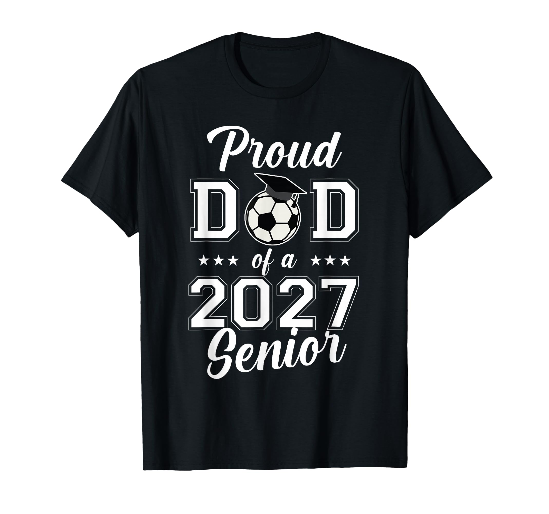Proud Senior Dad Soccer Class 2027 T-Shirt - Fun Novelty Design for Adults - T-Shirt, Sweatshirt, Hoodie