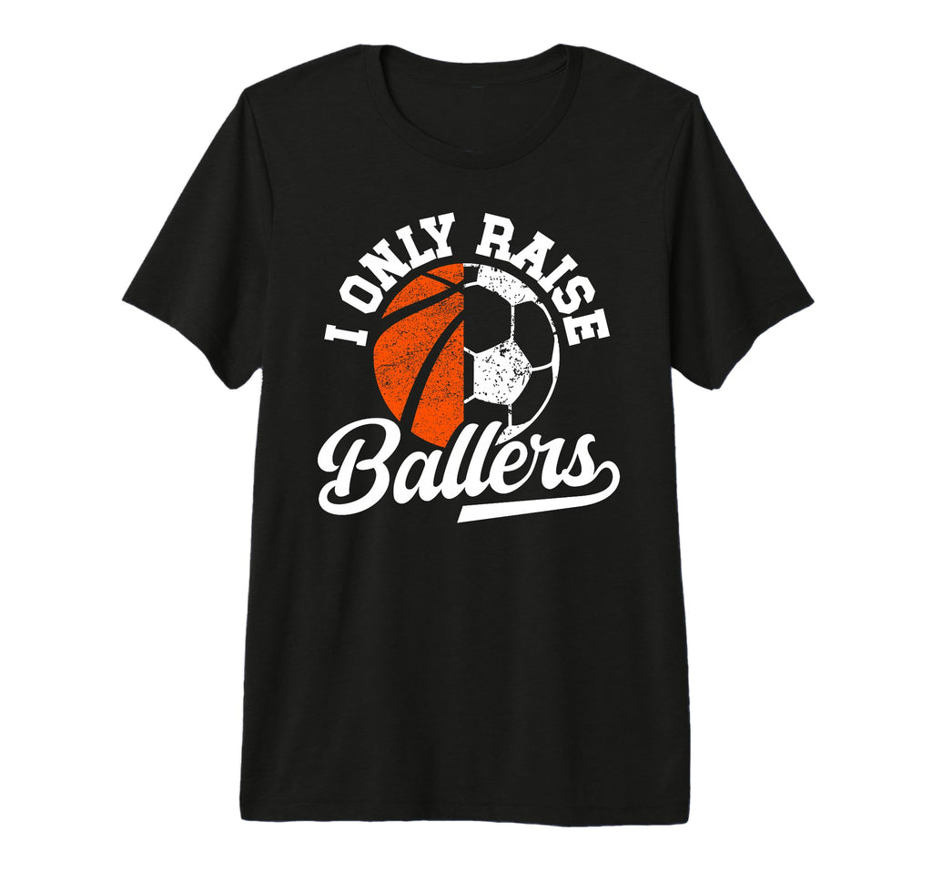 Mens I Only Raise Ballers Basketball T-Shirt - Novelty Apparel Unisex - T-Shirt, Sweatshirt, Hoodie