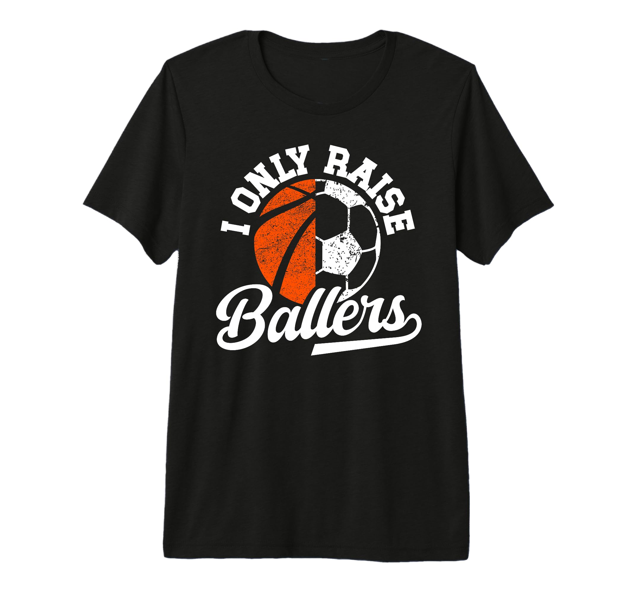 Mens I Only Raise Ballers Basketball T-Shirt - Novelty Apparel Unisex - T-Shirt, Sweatshirt, Hoodie