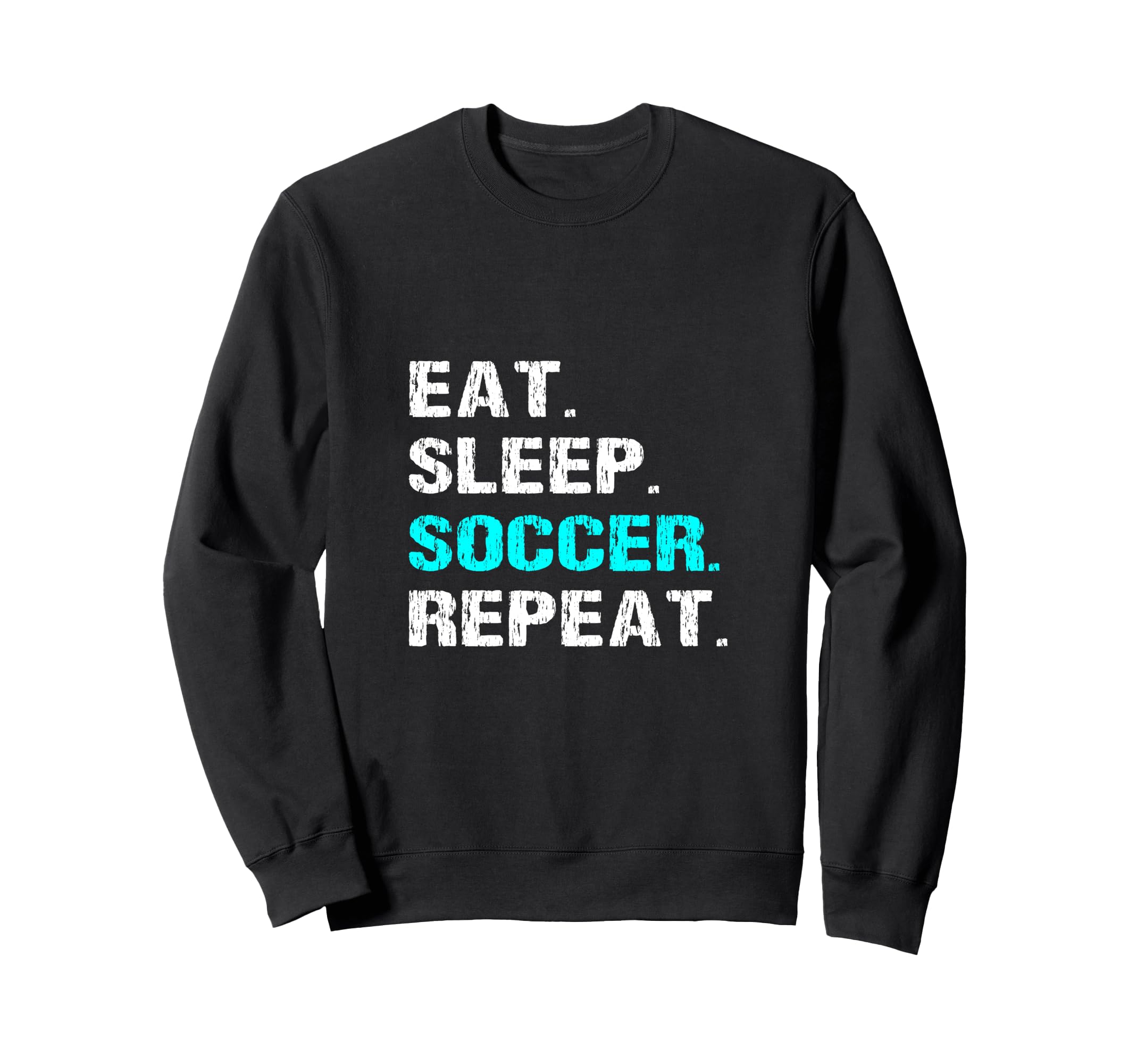 Eat Sleep Soccer Repeat Funny Player Sweatshirt - Aesthetic Graphic Unisex - T-Shirt, Sweatshirt, Hoodie