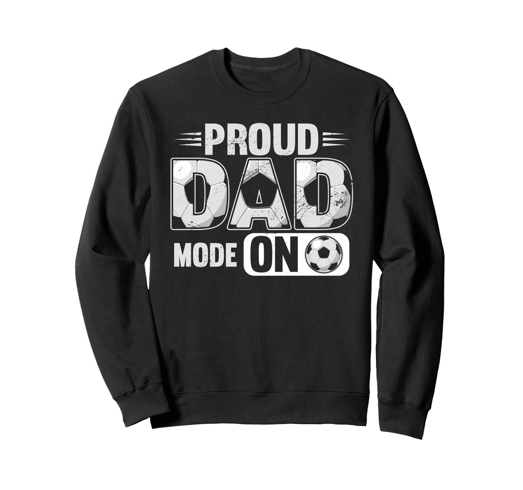 Proud Dad Mode Soccer Player Sweatshirt - Custom Art Print Men Women - T-Shirt, Sweatshirt, Hoodie