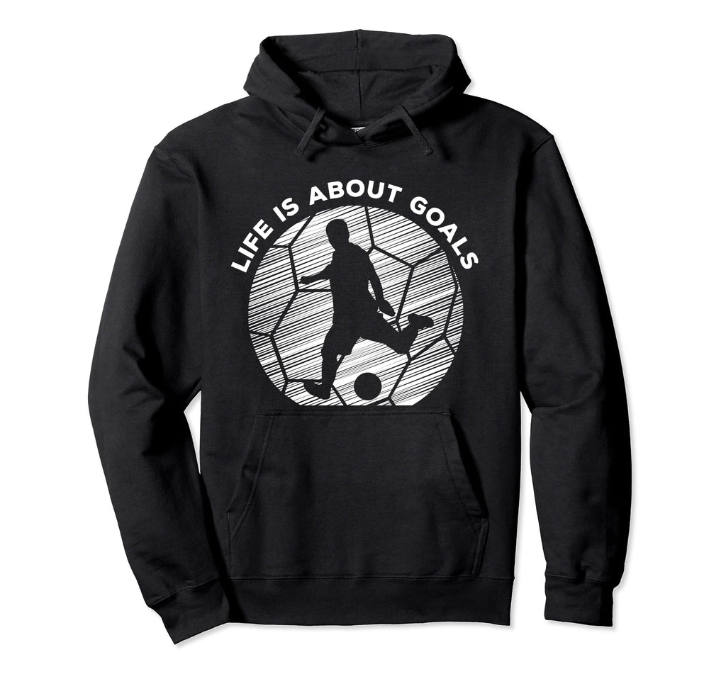 Life Is About Goals Soccer Player As Hoodie - Trendy Graphic Men Women - T-Shirt, Sweatshirt, Hoodie