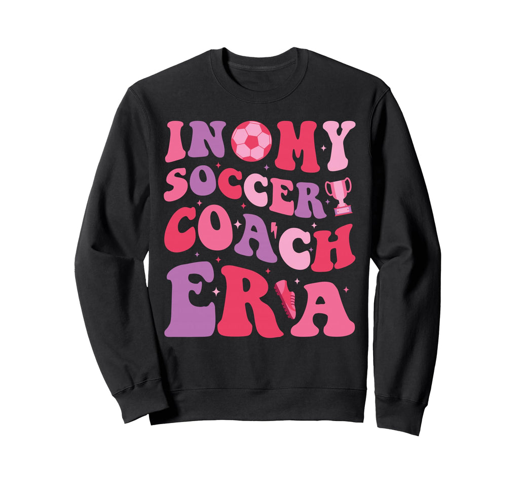 My Soccer Coach Era Groovy Proud Sweatshirt - Aesthetic Graphic Unisex - T-Shirt, Sweatshirt, Hoodie