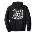 Practice Like Champion Futbol Soccer Hoodie - Unique Graphic for Adults - T-Shirt, Sweatshirt, Hoodie