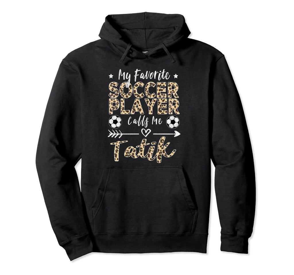 My Favorite Soccer Player Calls Me Tatik Hoodie - Minimalist Print Unisex - T-Shirt, Sweatshirt, Hoodie