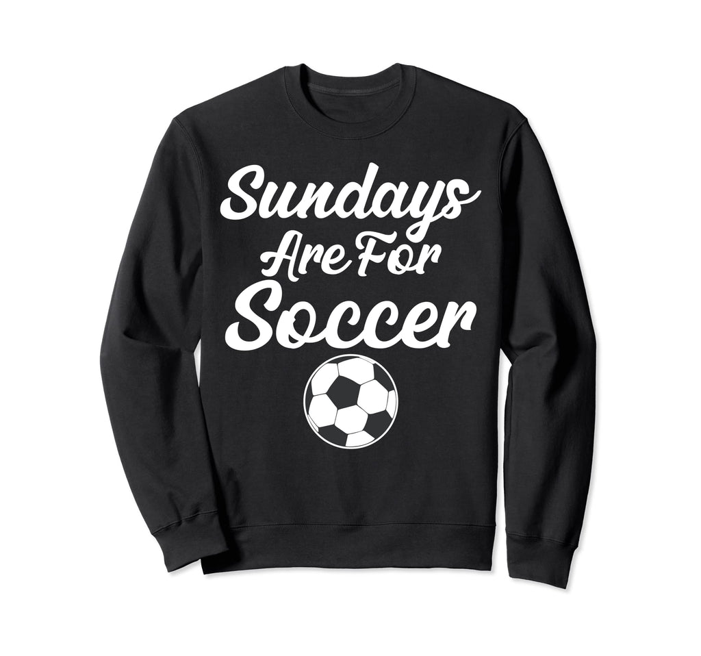 Sundays Are Soccer Funny Sayings Sweatshirt - Custom Art Print Men Women - T-Shirt, Sweatshirt, Hoodie