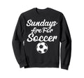 Sundays Are Soccer Funny Sayings Sweatshirt - Custom Art Print Men Women - T-Shirt, Sweatshirt, Hoodie