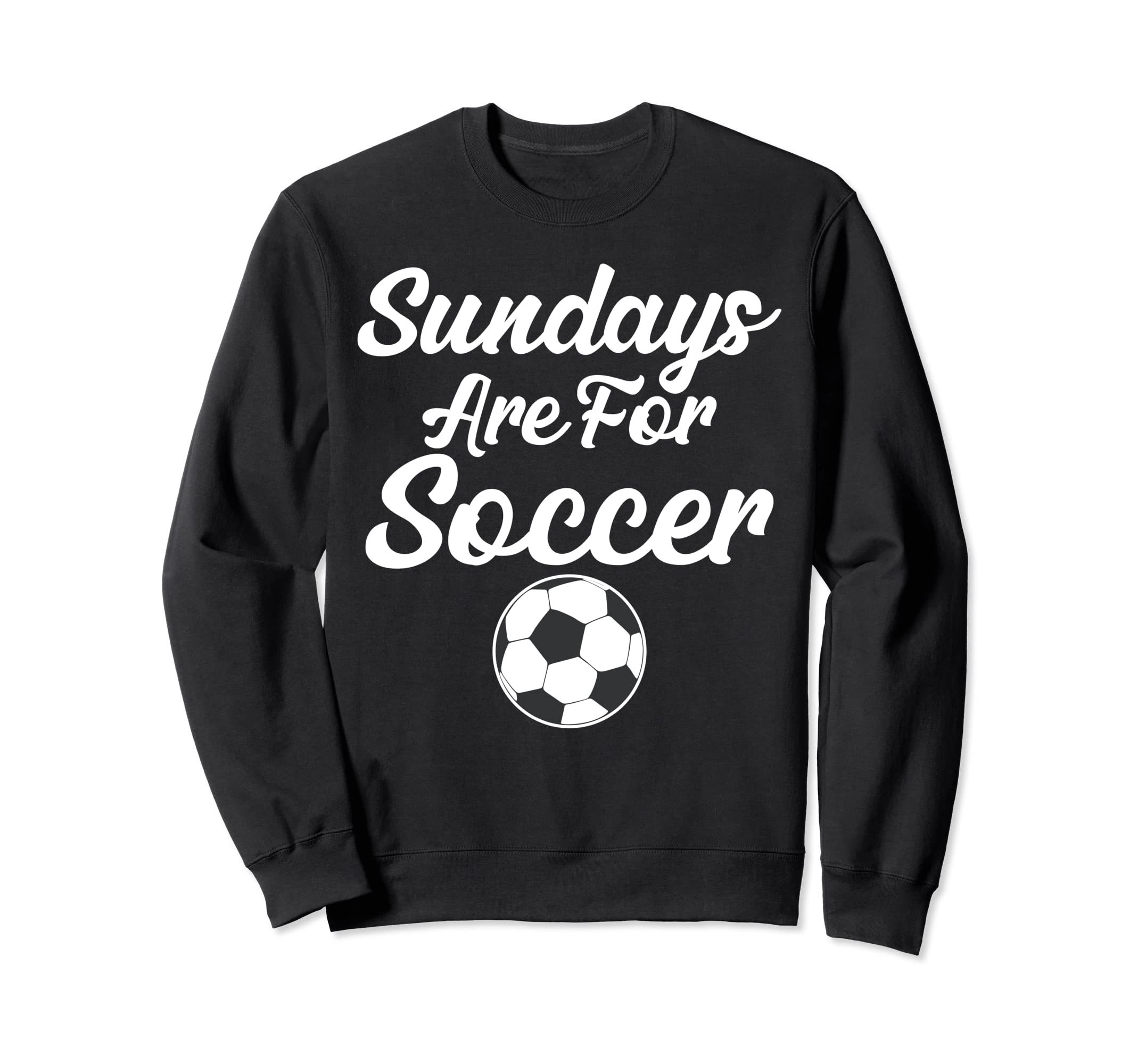 Sundays Are Soccer Funny Sayings Sweatshirt - Custom Art Print Men Women - T-Shirt, Sweatshirt, Hoodie
