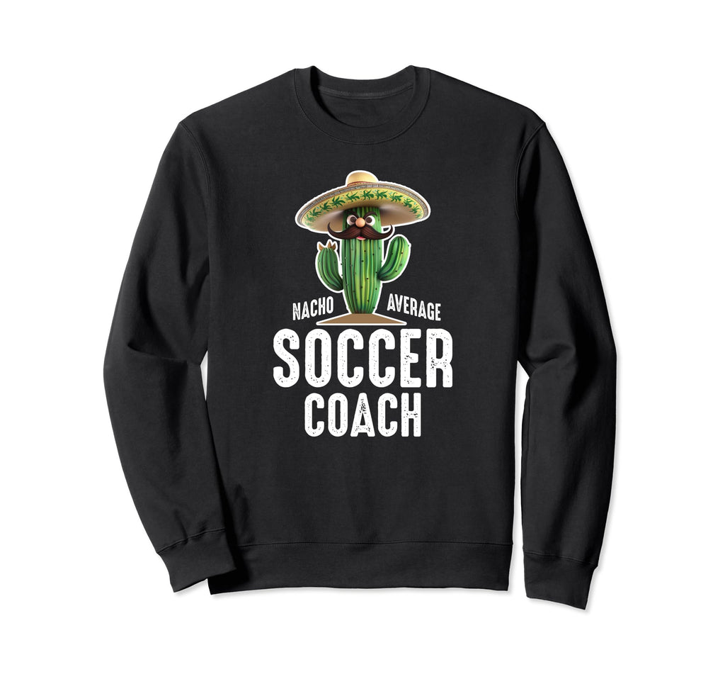 Funny Hilarious Nacho Average Soccer Sweatshirt - Minimalist Print Unisex - T-Shirt, Sweatshirt, Hoodie