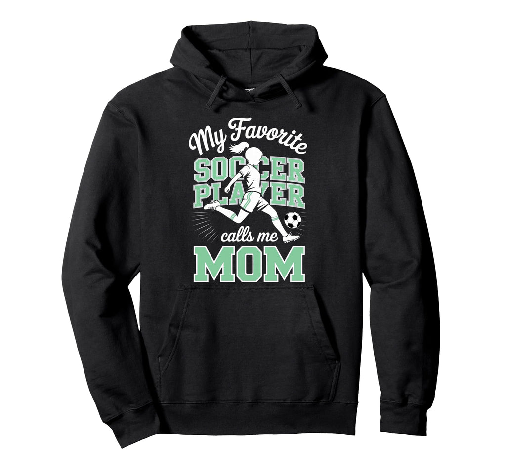 Soccer Mama Favorite Soccer Player Calls Hoodie - Streetwear Style Unisex - T-Shirt, Sweatshirt, Hoodie