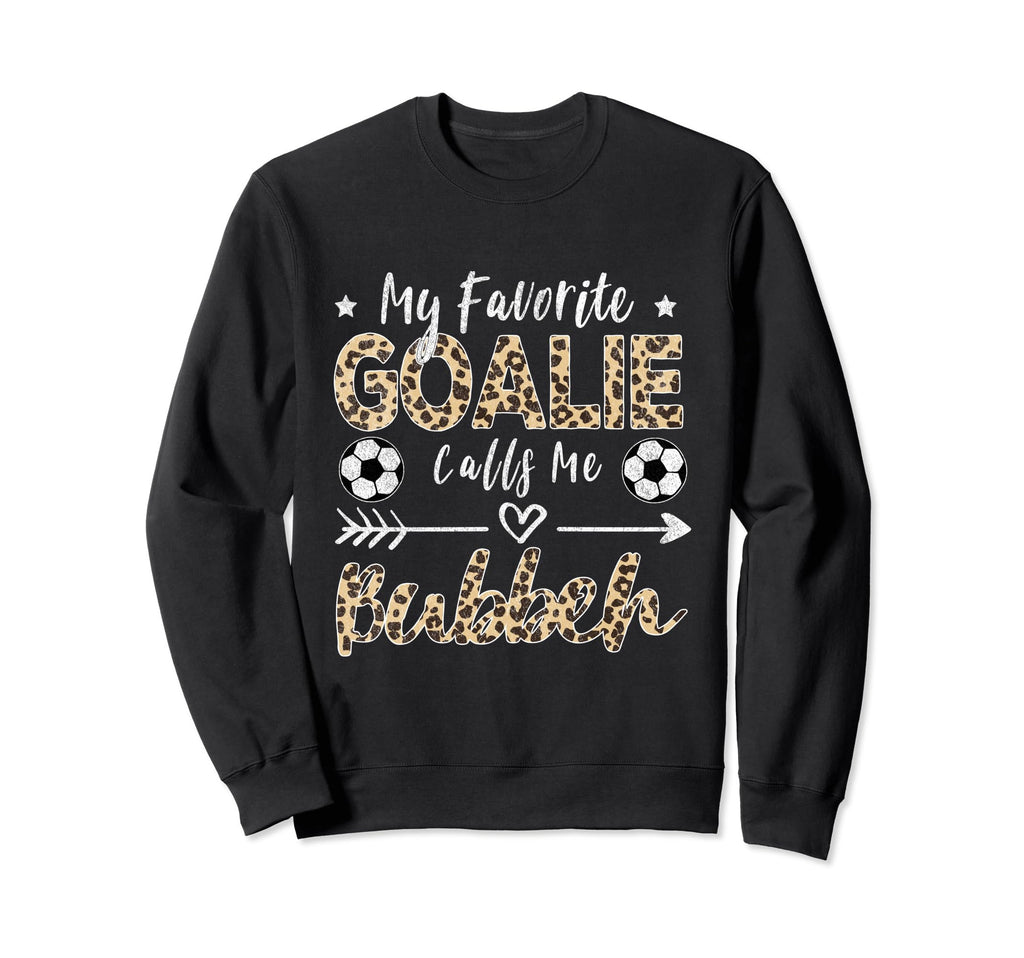 My Favorite Goalie Calls Me Bubbeh Sweatshirt - Streetwear Style Unisex - T-Shirt, Sweatshirt, Hoodie