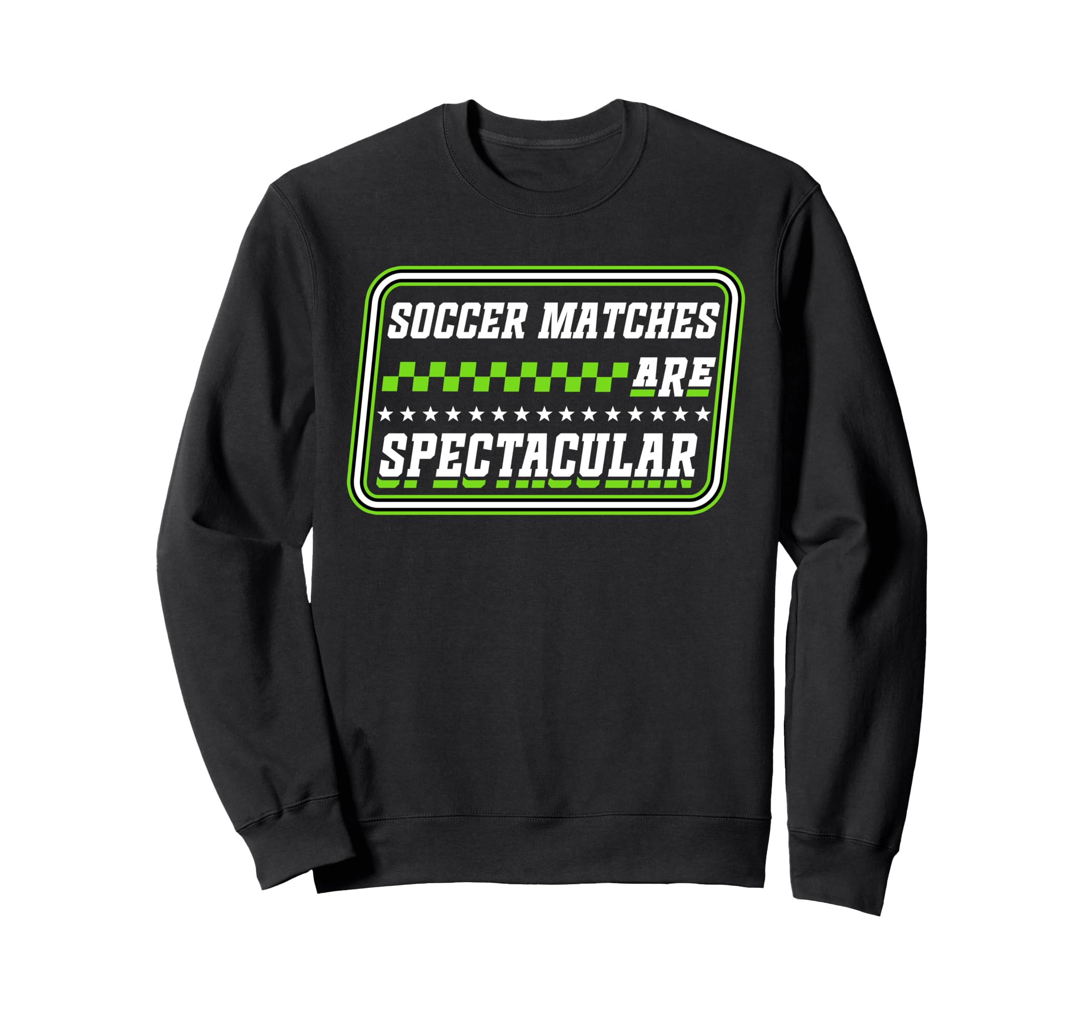 Soccer Matches Are Spectacular Bold Sweatshirt - Novelty Apparel Unisex - T-Shirt, Sweatshirt, Hoodie