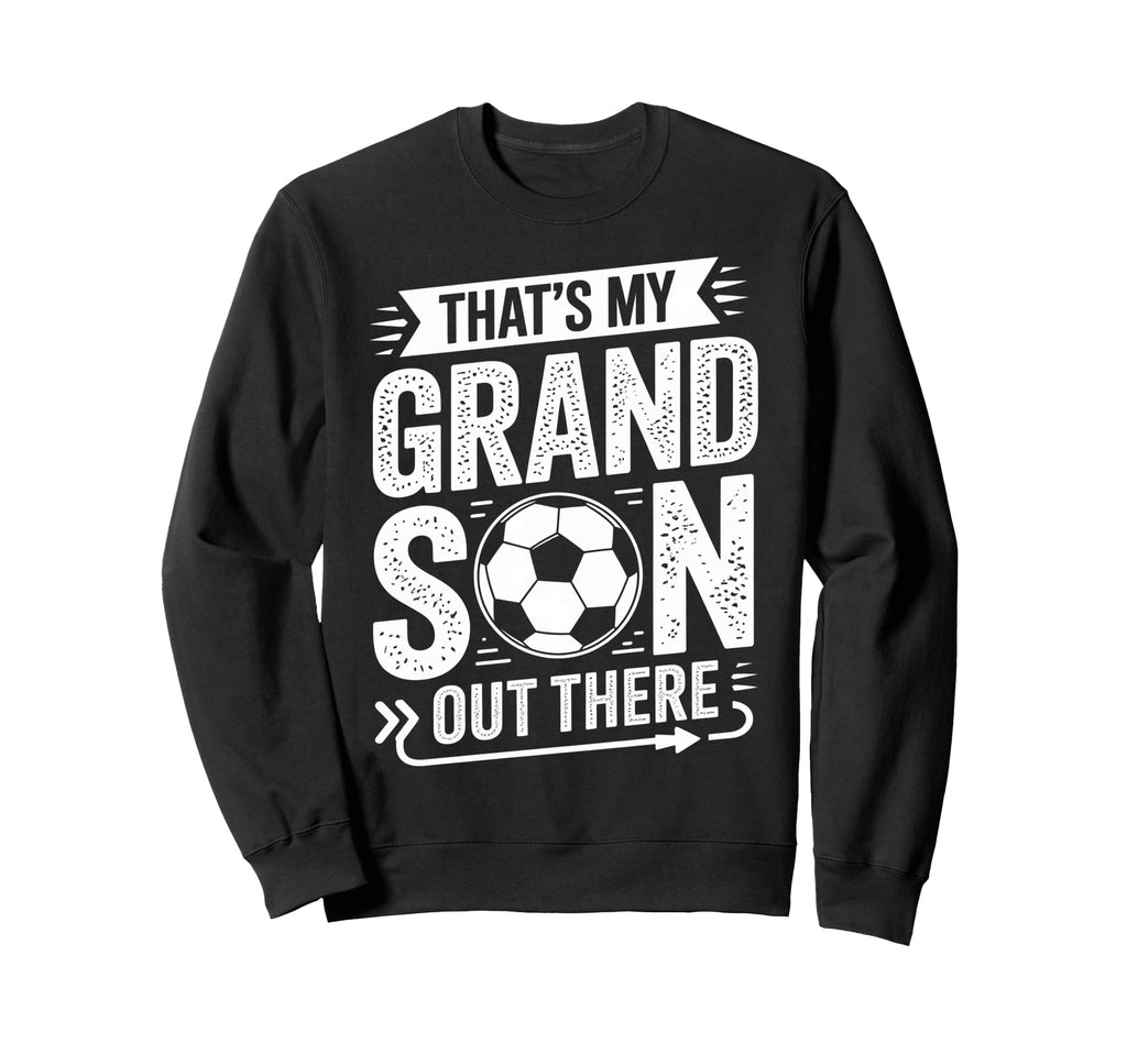 Thats My Grandson Out There Sweatshirt - Casual Everyday Wear for Adults - T-Shirt, Sweatshirt, Hoodie