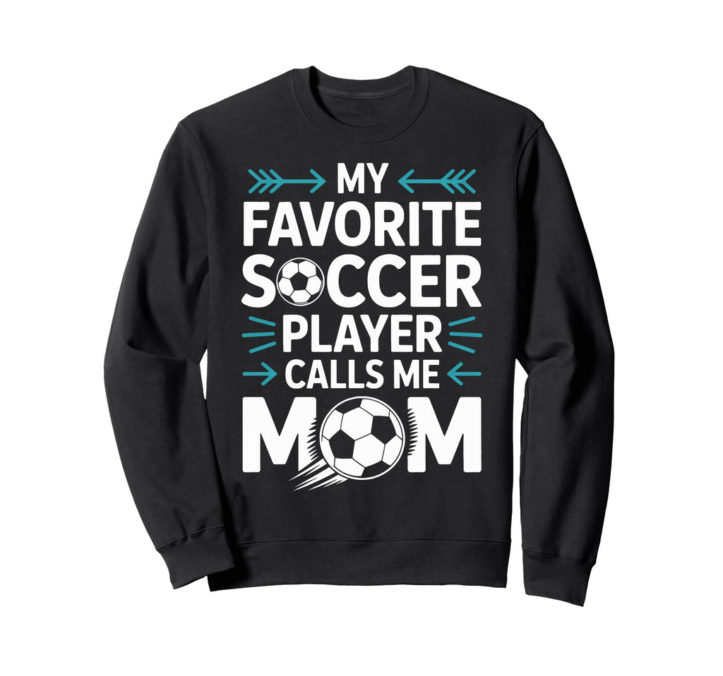 Proud Soccer Mom My Favorite Player Sweatshirt - Custom Art Print Unisex - T-Shirt, Sweatshirt, Hoodie