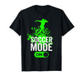 Soccer Mode Funny Football Soccer T-Shirt - Streetwear Style Men Women - T-Shirt, Sweatshirt, Hoodie
