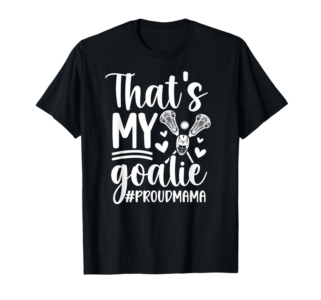 Thats My Lacrosse Goalie Mama Lacrosse T-Shirt - Graphic Print for Adults - T-Shirt, Sweatshirt, Hoodie
