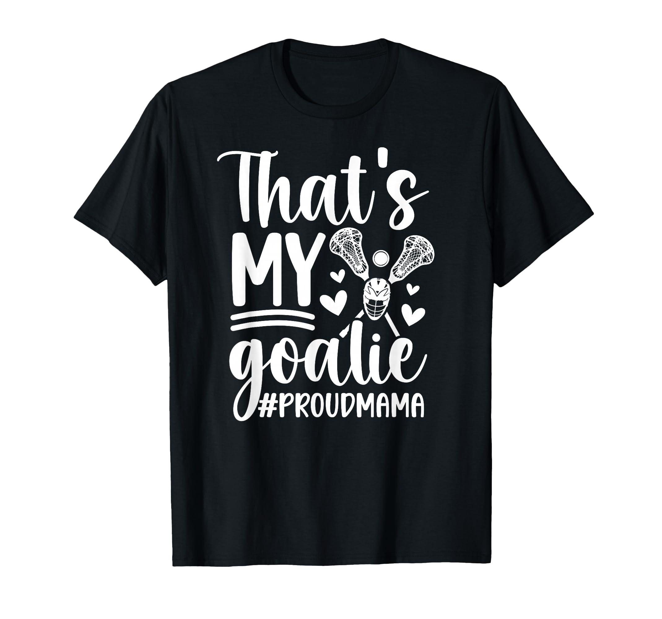 Thats My Lacrosse Goalie Mama Lacrosse T-Shirt - Graphic Print for Adults - T-Shirt, Sweatshirt, Hoodie
