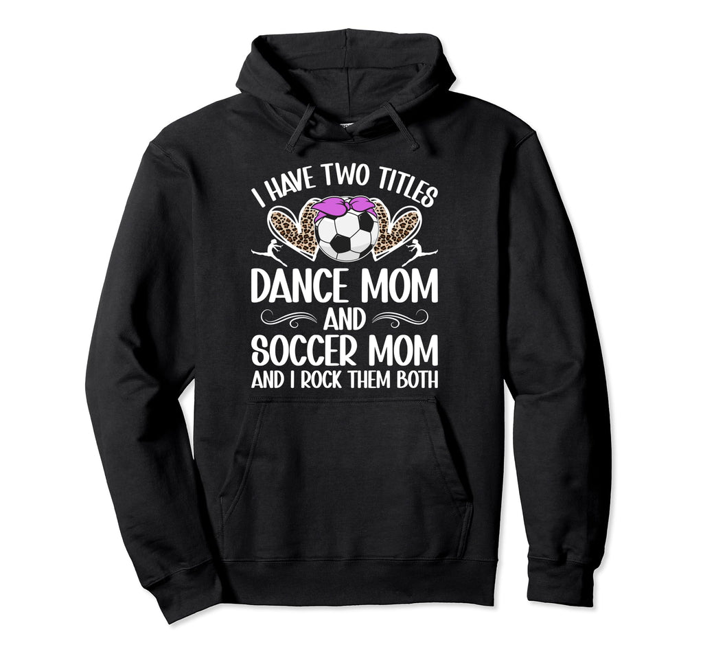 Dance And Soccer Mom Soccer Hoodie - Casual Everyday Wear for Adults - T-Shirt, Sweatshirt, Hoodie