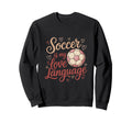 Soccer Is My Love Language Ball Sweatshirt - Aesthetic Graphic Men Women - T-Shirt, Sweatshirt, Hoodie