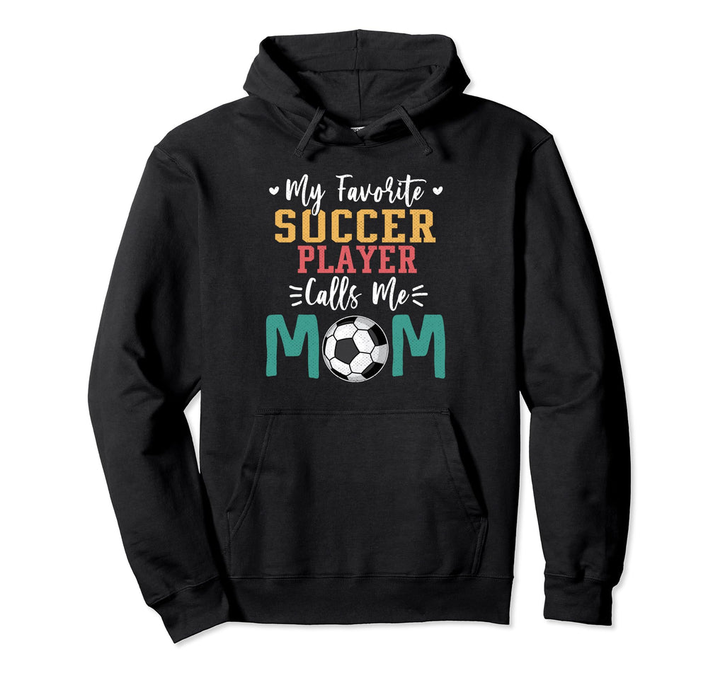 My Favorite Soccer Player Calls Me Mom Hoodie - Custom Art Print Men Women - T-Shirt, Sweatshirt, Hoodie