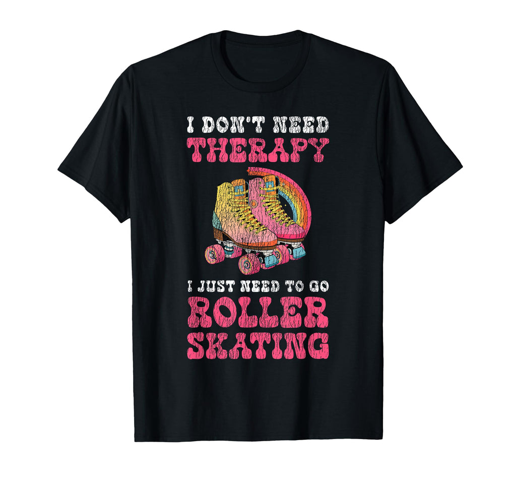 Roller Skating Skate 1970S I Dont Need T-Shirt - Novelty Apparel for Adults - T-Shirt, Sweatshirt, Hoodie