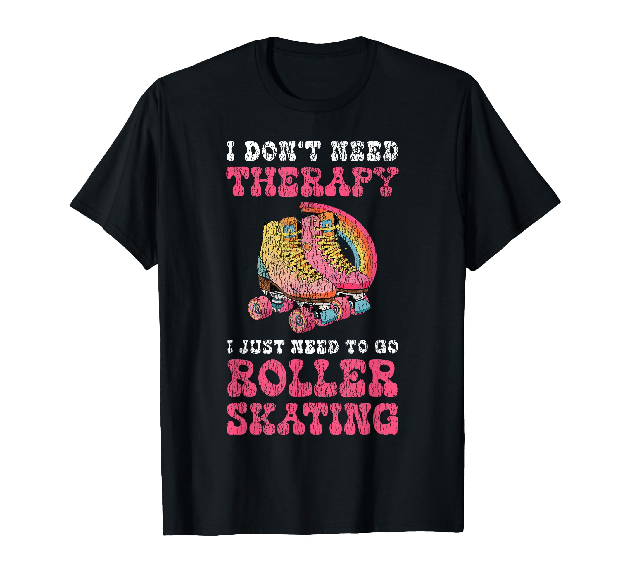 Roller Skating Skate 1970S I Dont Need T-Shirt - Novelty Apparel for Adults - T-Shirt, Sweatshirt, Hoodie