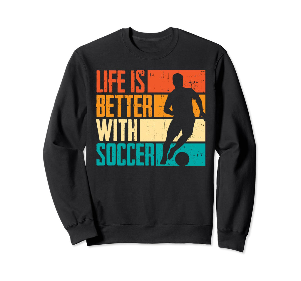 Better Soccer Funny Sweatshirt - Trendy Graphic Men Women - T-Shirt, Sweatshirt, Hoodie
