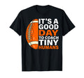 Its Good Day To Coach Tiny Humans T-Shirt - Streetwear Style for Adults - T-Shirt, Sweatshirt, Hoodie