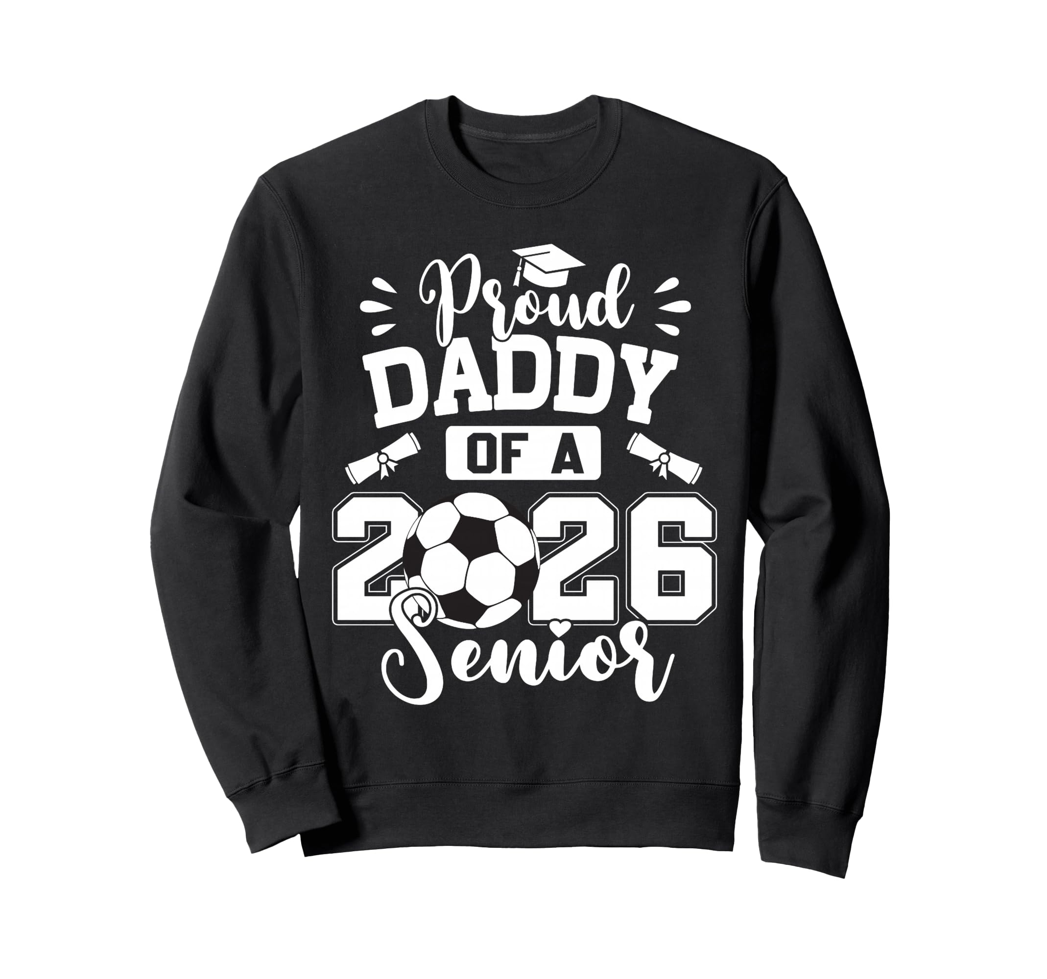 Proud Daddy 2026 Senior Soccer Ball Sweatshirt - Graphic Print Unisex - T-Shirt, Sweatshirt, Hoodie