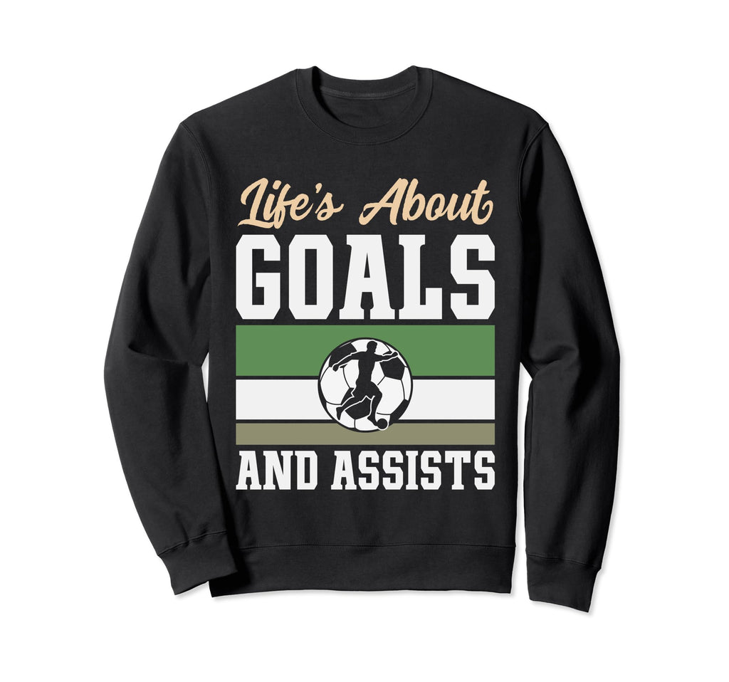 Lifes About Goals And Assists Sweatshirt - Streetwear Style for Adults - T-Shirt, Sweatshirt, Hoodie
