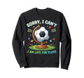 Sorry I Cant I Am Late Class Funny Sweatshirt - Aesthetic Graphic Unisex - T-Shirt, Sweatshirt, Hoodie