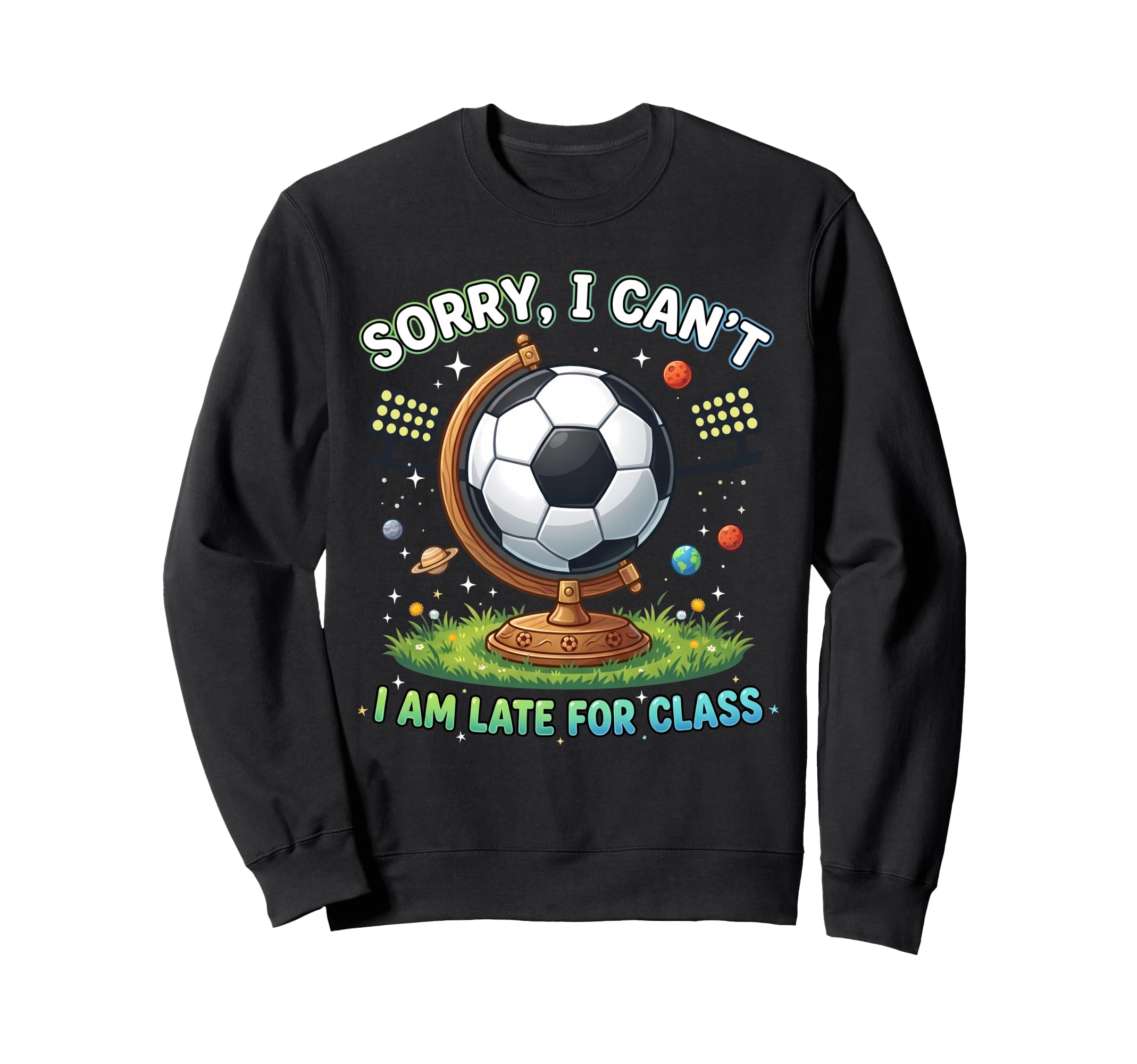 Sorry I Cant I Am Late Class Funny Sweatshirt - Aesthetic Graphic Unisex - T-Shirt, Sweatshirt, Hoodie