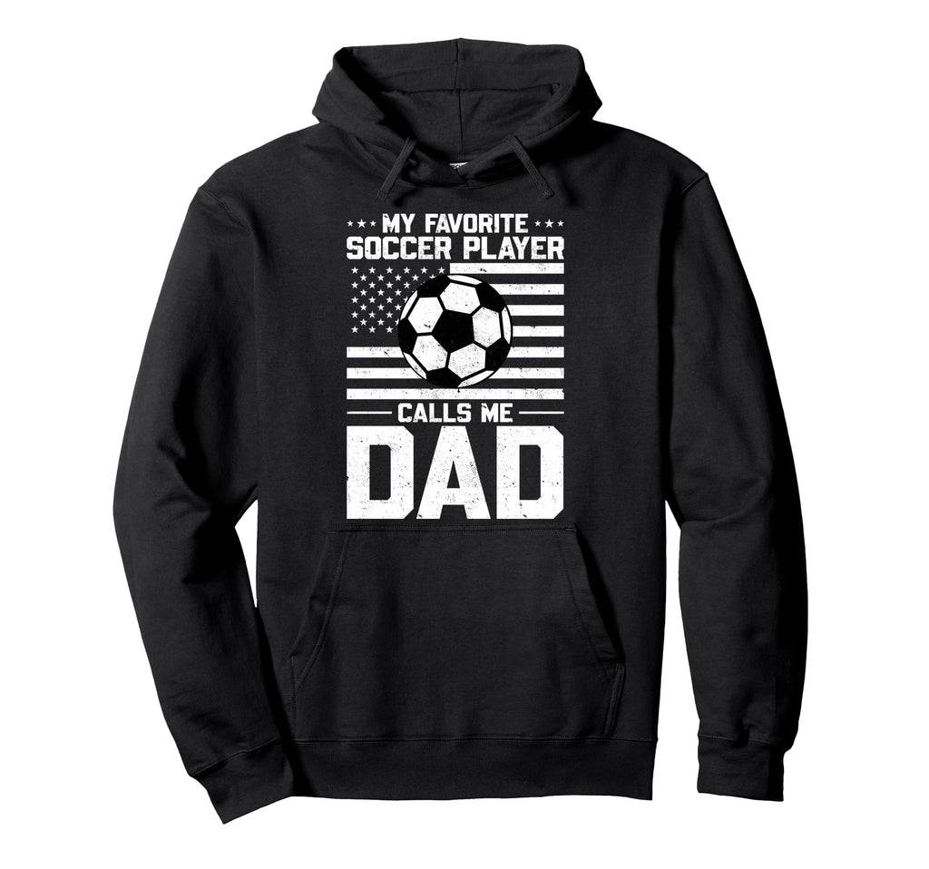 My Favorite Soccer Player Calls Me Dad Hoodie - Custom Art Print Unisex - T-Shirt, Sweatshirt, Hoodie