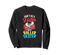 Be Roller Skater Skate Skates Sweatshirt - Casual Everyday Wear Men Women - T-Shirt, Sweatshirt, Hoodie