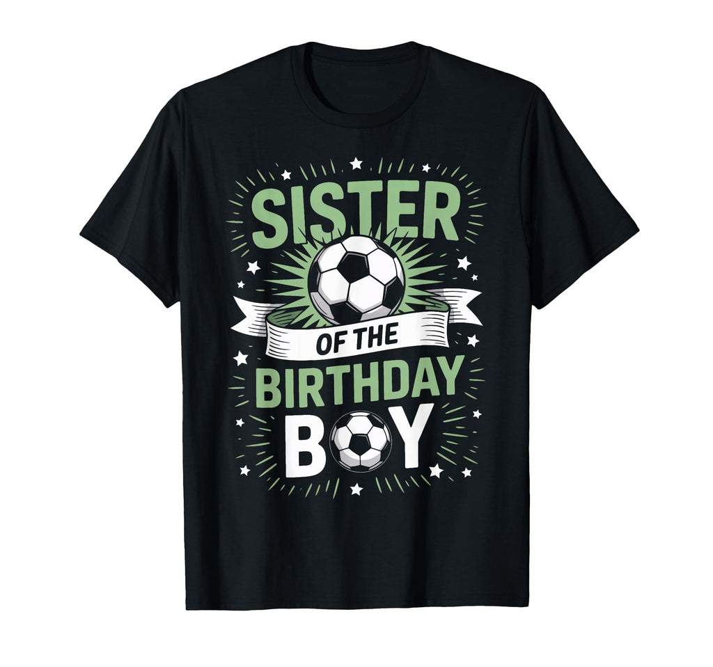 Sister Birthday Soccer Player Family T-Shirt - Streetwear Style Men Women - T-Shirt, Sweatshirt, Hoodie