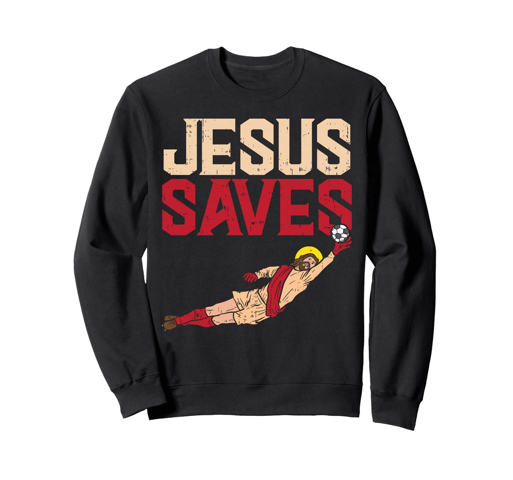 Jesus Saves Soccer Football Goalie Sweatshirt - Trendy Graphic Men Women - T-Shirt, Sweatshirt, Hoodie