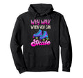 Roller Skating Skate 1970S Why Walk Hoodie - Fun Novelty Design Men Women - T-Shirt, Sweatshirt, Hoodie