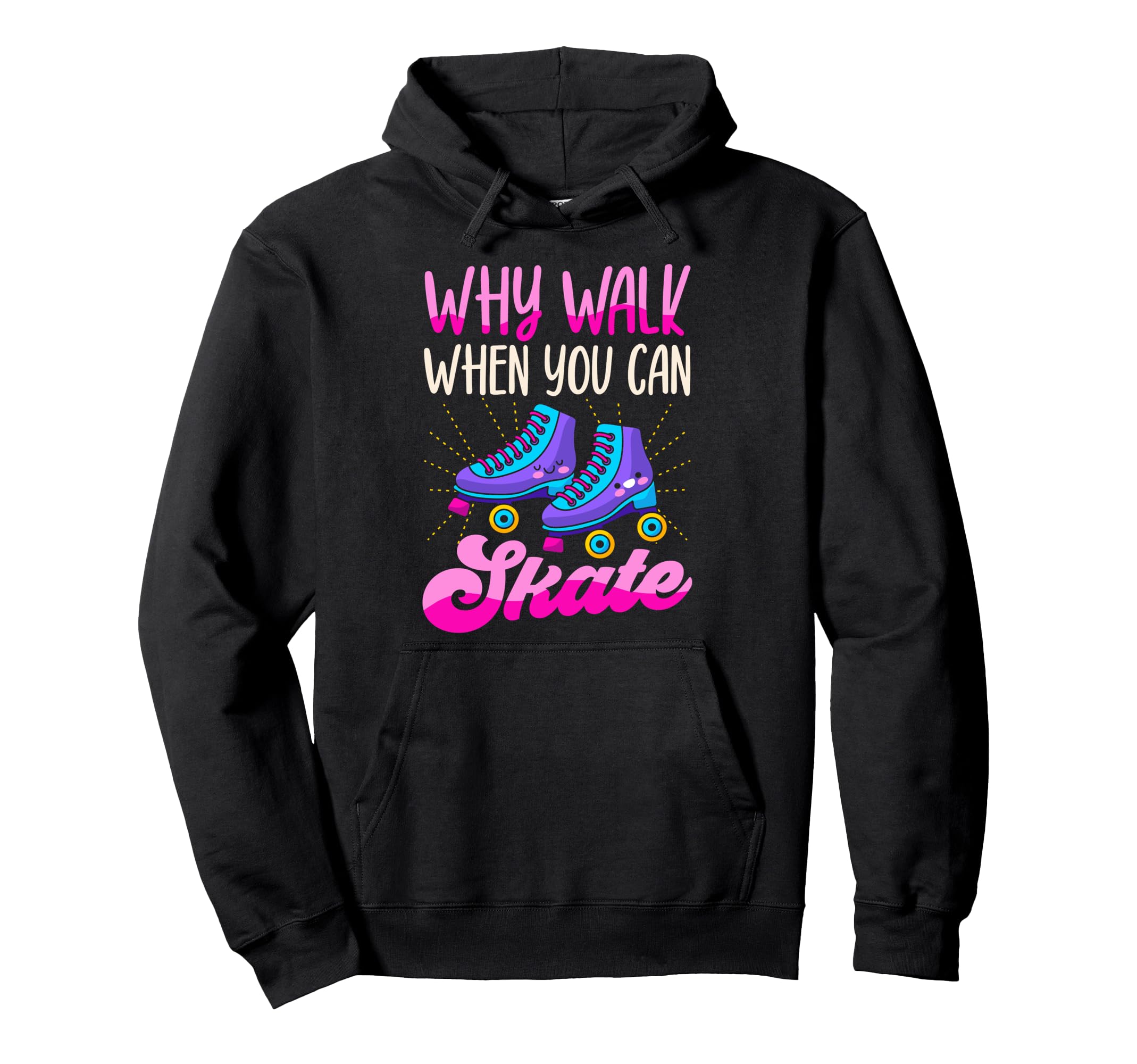 Roller Skating Skate 1970S Why Walk Hoodie - Fun Novelty Design Men Women - T-Shirt, Sweatshirt, Hoodie