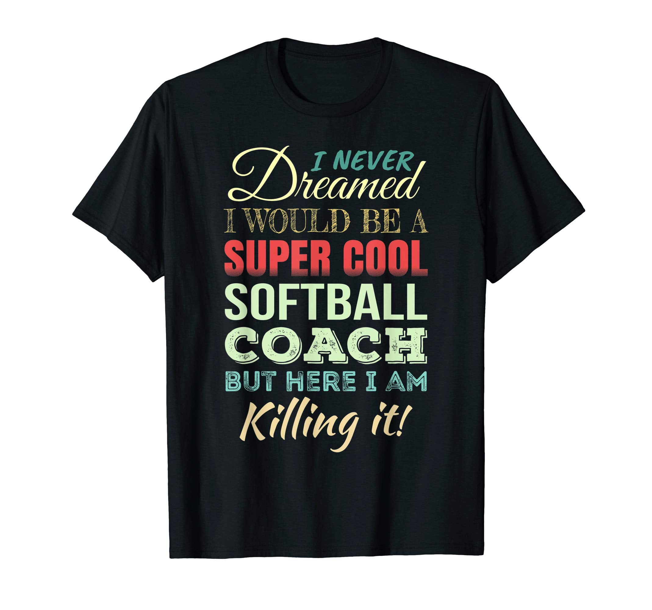 Softball Coach Funny Gift T-Shirt - Casual Everyday Wear Men Women - T-Shirt, Sweatshirt, Hoodie