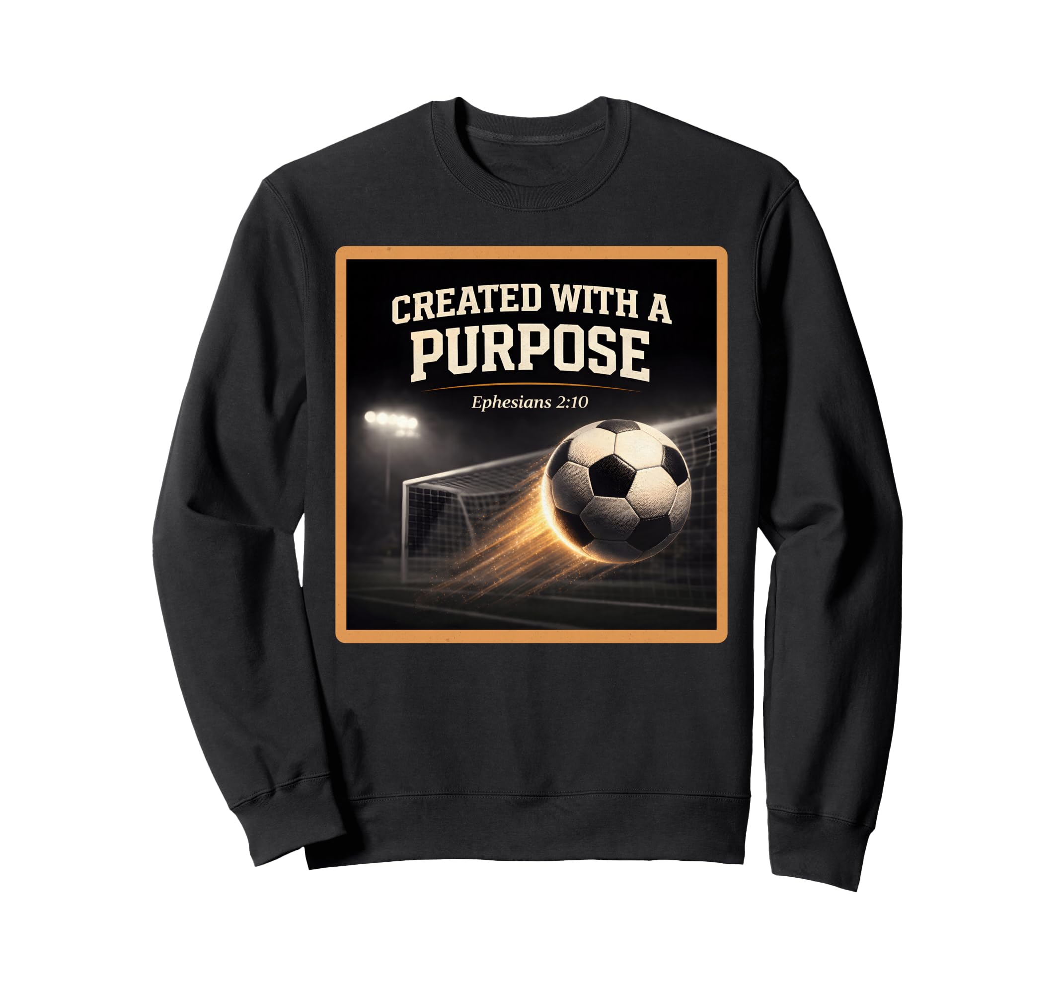 Christian Soccer Created Purpose Sweatshirt - Trendy Graphic for Adults - T-Shirt, Sweatshirt, Hoodie