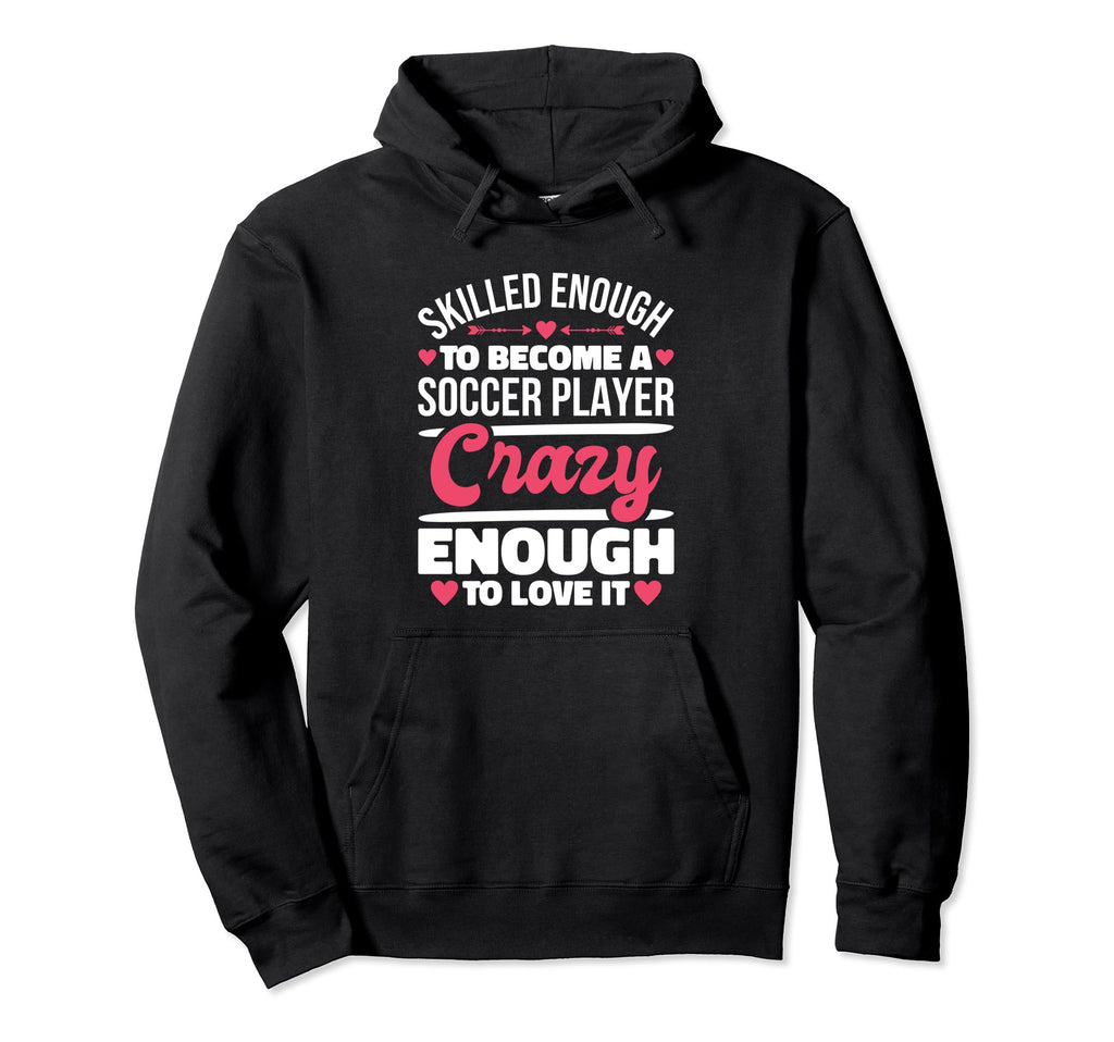 Skilled Enough Soccer Players Designs Hoodie - Custom Art Print Men Women - T-Shirt, Sweatshirt, Hoodie