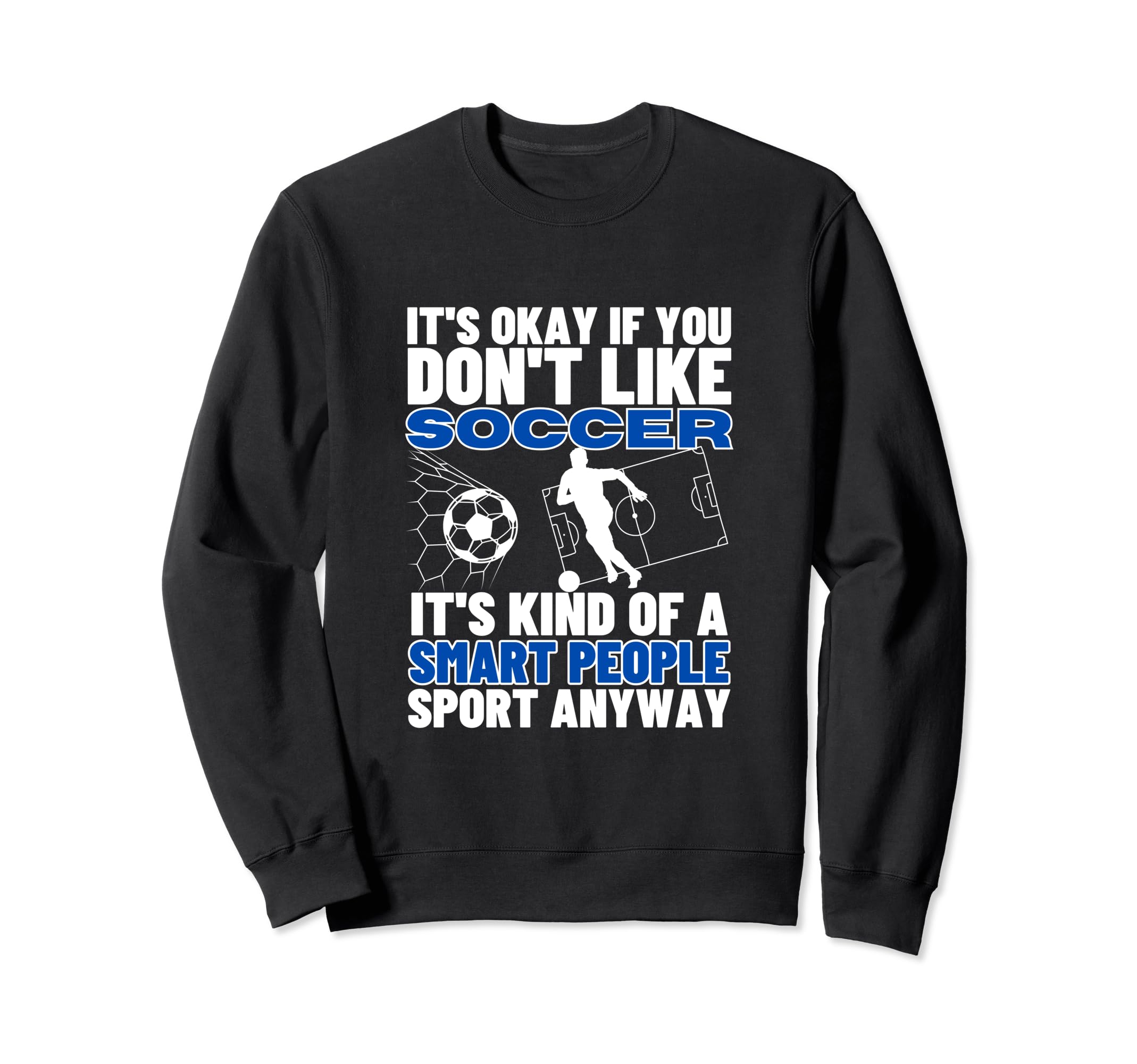 Soccer Is Smart People Funny Soccer Sweatshirt - Custom Art Print Unisex - T-Shirt, Sweatshirt, Hoodie