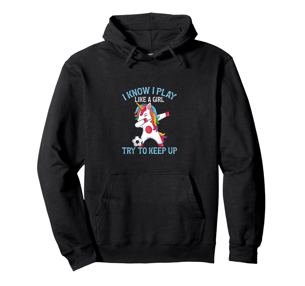 Funny Soccer I Play Like Try To Keep Up Hoodie - Streetwear Style Unisex - T-Shirt, Sweatshirt, Hoodie