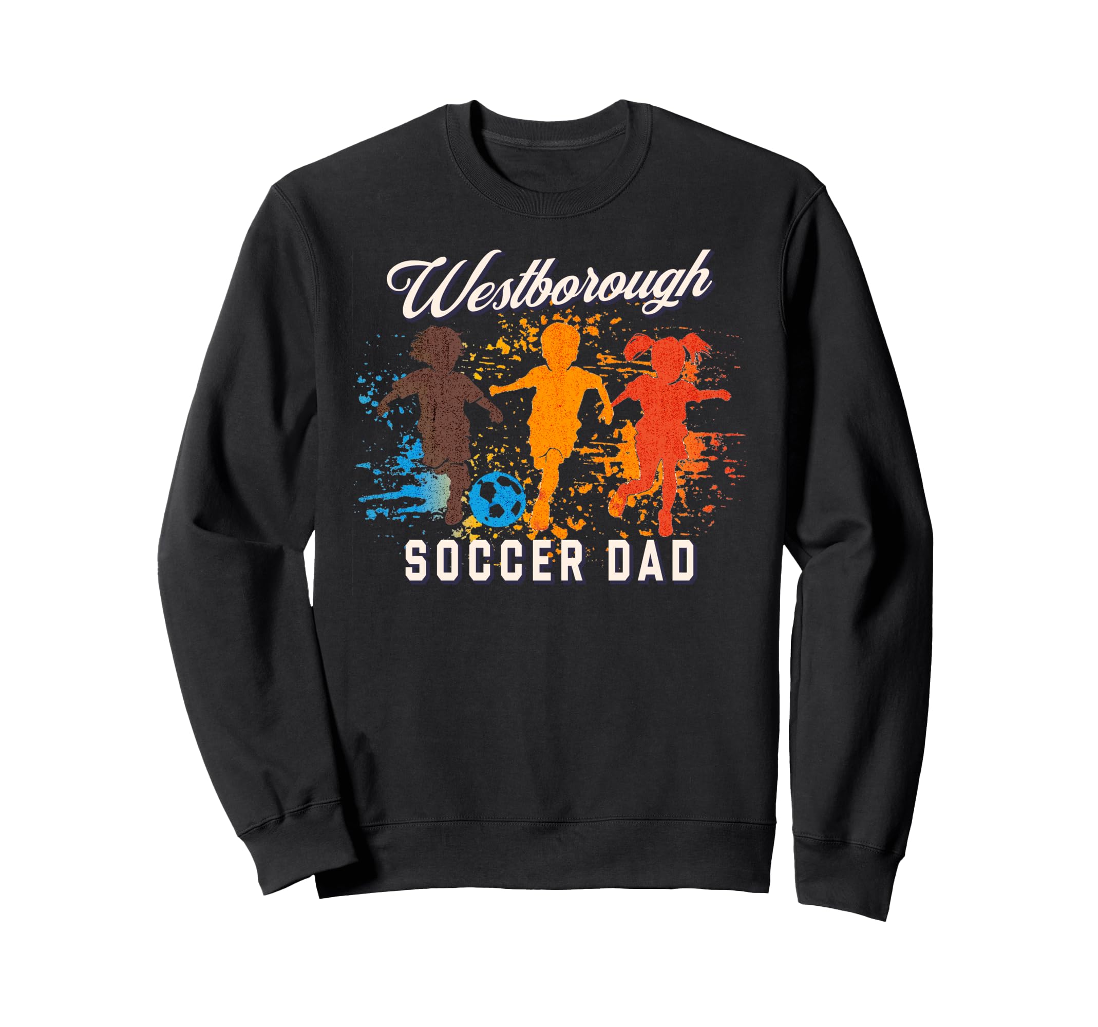 Westborough Soccer Dad Sweatshirt - Fun Novelty Design Unisex - T-Shirt, Sweatshirt, Hoodie