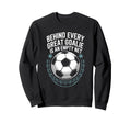 Soccer Player Behind Every Great Sweatshirt - Graphic Print Men Women - T-Shirt, Sweatshirt, Hoodie