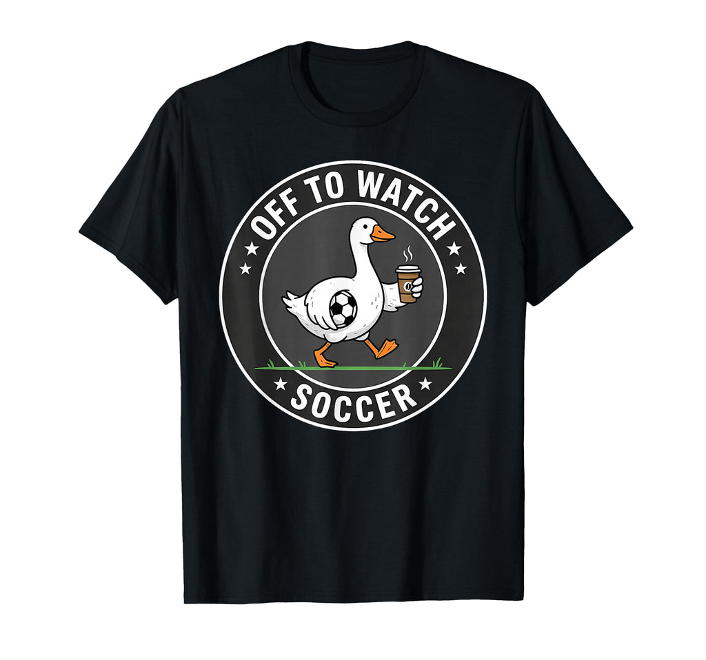 Funny Off To Watch Soccer Silly T-Shirt - Streetwear Style for Adults - T-Shirt, Sweatshirt, Hoodie