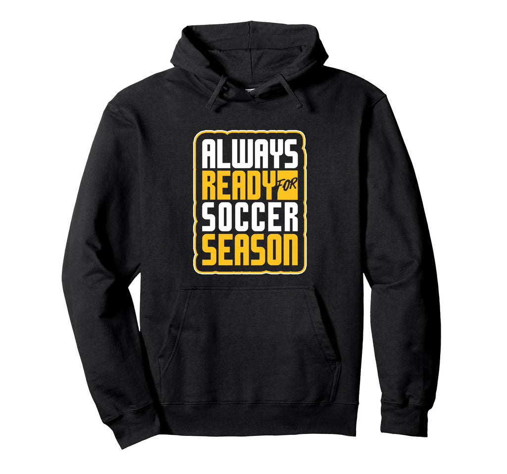 Always Ready Soccer Season Football Hoodie - Casual Everyday Wear Unisex - T-Shirt, Sweatshirt, Hoodie