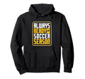 Always Ready Soccer Season Football Hoodie - Casual Everyday Wear Unisex - T-Shirt, Sweatshirt, Hoodie